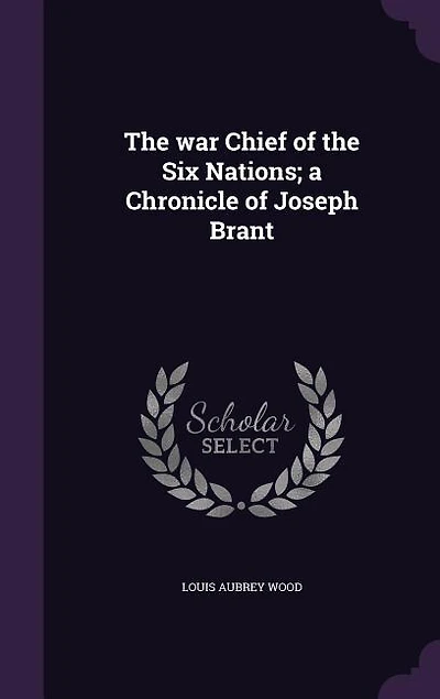 The war Chief of the Six Nations; a Chronicle of Joseph Brant