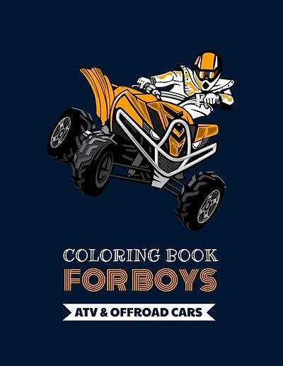 Coloring Book For Boys - ATV & Offroad Cars: Over 30 coloring pages to color and Enjoy - Off-road vehicles for kids aged 6 - 12.