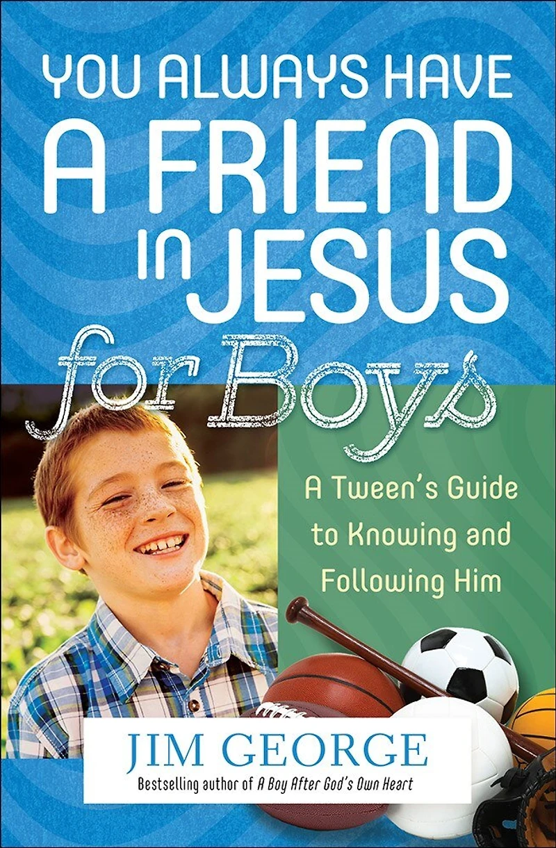 You Always Have A Friend Jesus for Boys: Tween's Guide to Knowing and Following Him