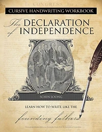 Cursive Handwriting Workbook: the Declaration of Independence: Learn How to Write Like Founding Fathers