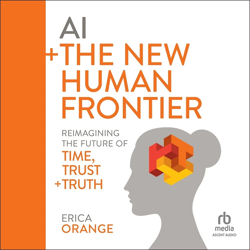 AI + the New Human Frontier: Reimagining Future of Time, Trust Truth
