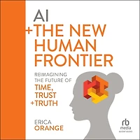 AI + the New Human Frontier: Reimagining Future of Time, Trust Truth