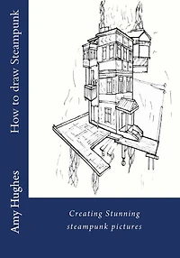 How to draw steampunk: Creating stunning steampunk pictures