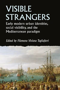 Visible strangers: Early modern urban identities, social visibility, and the Mediterranean paradigm