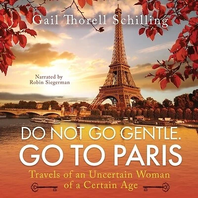 Do Not Go Gentle. To Paris: Travels of an Uncertain Woman a Certain Age