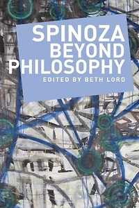 Spinoza Beyond Philosophy