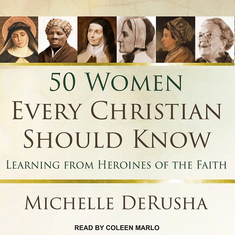 50 Women Every Christian Should Know Lib/E: Learning from Heroines of the Faith