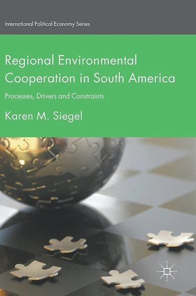 Regional Environmental Cooperation South America: Processes, Drivers and Constraints