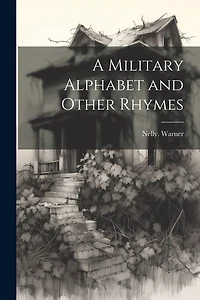 A Military Alphabet and Other Rhymes