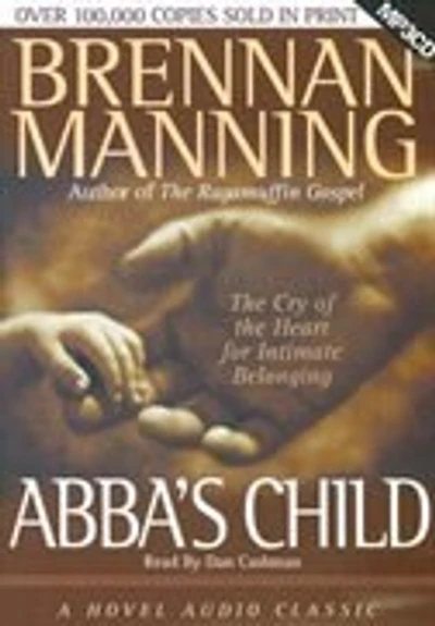 Abba's Child: The Cry Of The Heart For Intimate Belonging