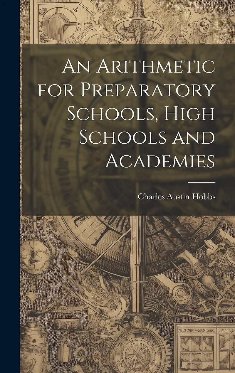 An Arithmetic for Preparatory Schools, High Schools and Academies