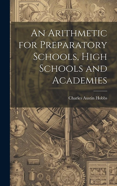An Arithmetic for Preparatory Schools, High Schools and Academies