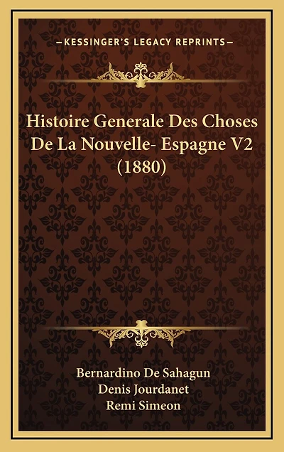 Histoire Generale Des Choses De La Nouvelle- Espagne V2 (1880)