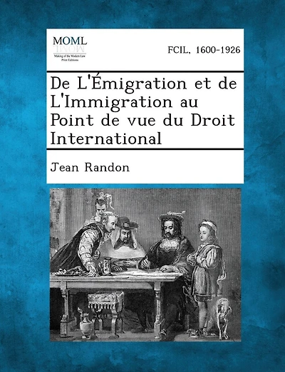 De L'Émigration et de L'Immigration au Point de vue du Droit International