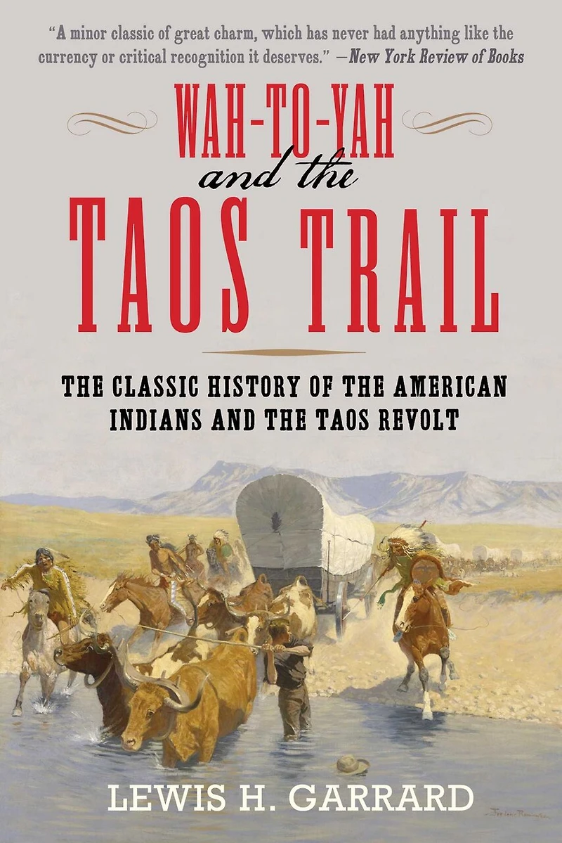 Wah-To-Yah and the Taos Trail: Classic History of American Indians Revolt