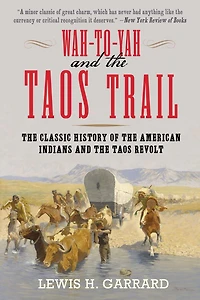 Wah-To-Yah and the Taos Trail: Classic History of American Indians Revolt