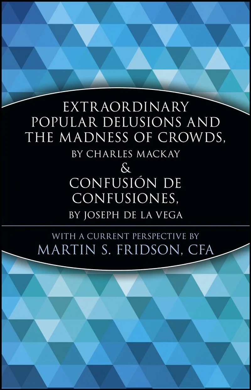 Extraordinary Popular Delusions and the Madness of Crowds Confusión de Confusiones