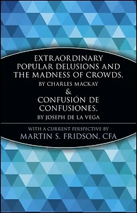 Extraordinary Popular Delusions and the Madness of Crowds Confusión de Confusiones