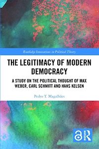the Legitimacy of Modern Democracy: A Study on Political Thought Max Weber, Carl Schmitt and Hans Kelsen