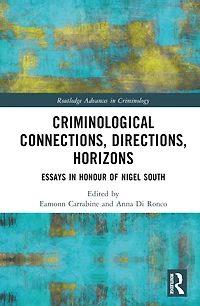 Criminological Connections, Directions, Horizons: Essays Honour of Nigel South