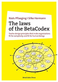 The laws of the BetaCodex: Twelve design principles that make organizations fit for complexity and fit for human beings
