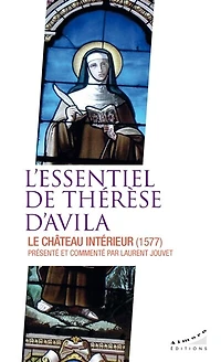 L' essentiel de Thérèse d'Avila: le château intérieur
