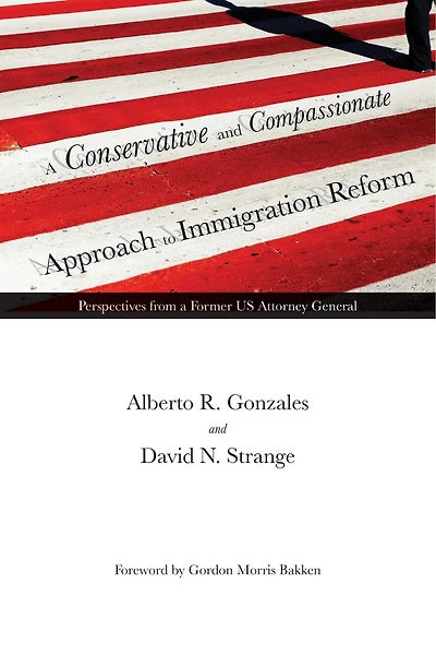 a Conservative and Compassionate Approach to Immigration Reform: Perspectives from Former US Attorney General