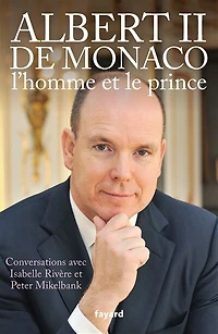 Albert II de Monaco, l'homme et le prince : conversations avec Isabelle Rivère Peter Mikelbank: Mikelbank