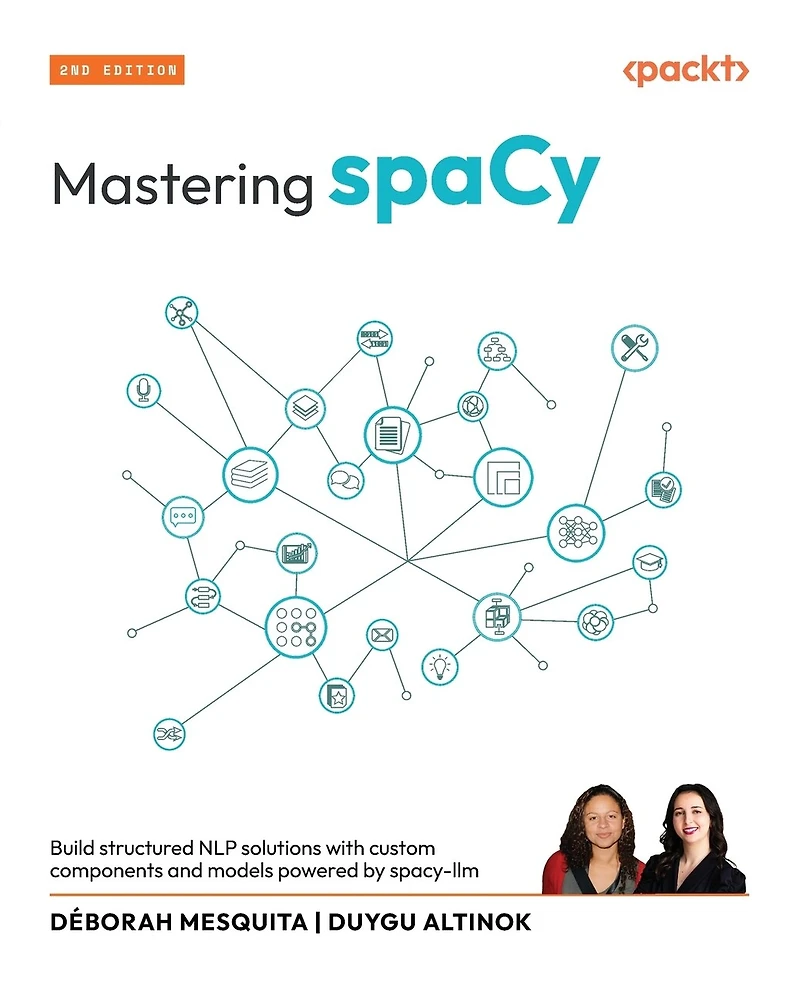 Mastering spaCy - Second Edition: Build structured NLP solutions with custom components and models powered by spacy-llm