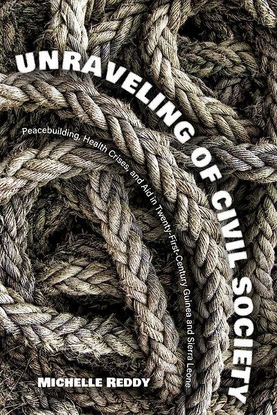 Unraveling of Civil Society: Peacebuilding, Health Crises, and Aid in Twenty-First-Century Guinea and Sierra Leone