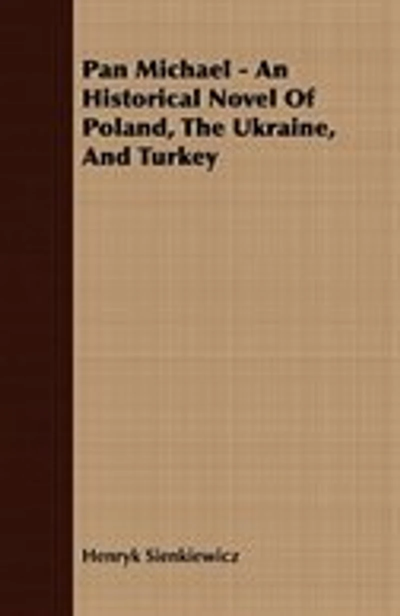Pan Michael - An Historical Novel of Poland, the Ukraine, and Turkey