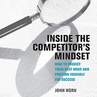 Inside the Competitor's Mindset: How to Predict Their Next Move and Position Yourself for Success (Management on Cutting Edge)