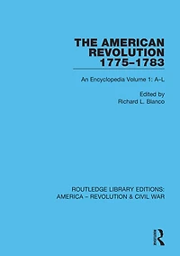 The American Revolution 1775-1783: An Encyclopedia Volume 1: A-L