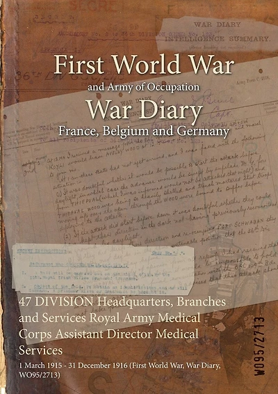 47 DIVISION Headquarters, Branches and Services Royal Army Medical Corps Assistant Director Medical Services: 1 March 1915 - 31 December 1916 (First World War, War Diary, WO95/2713)