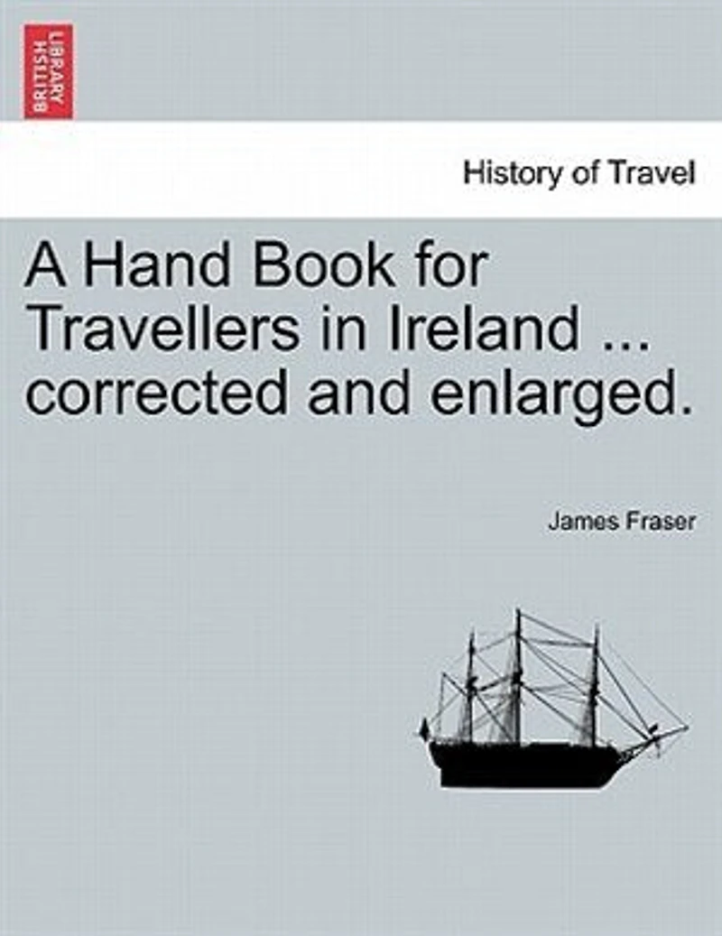 A Hand Book For Travellers In Ireland ... Corrected And Enlarged.