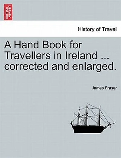 A Hand Book For Travellers In Ireland ... Corrected And Enlarged.