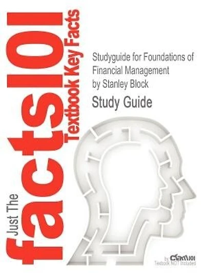 Studyguide For Foundations Of Financial Management By Stanley Block, Isbn 9780077454432