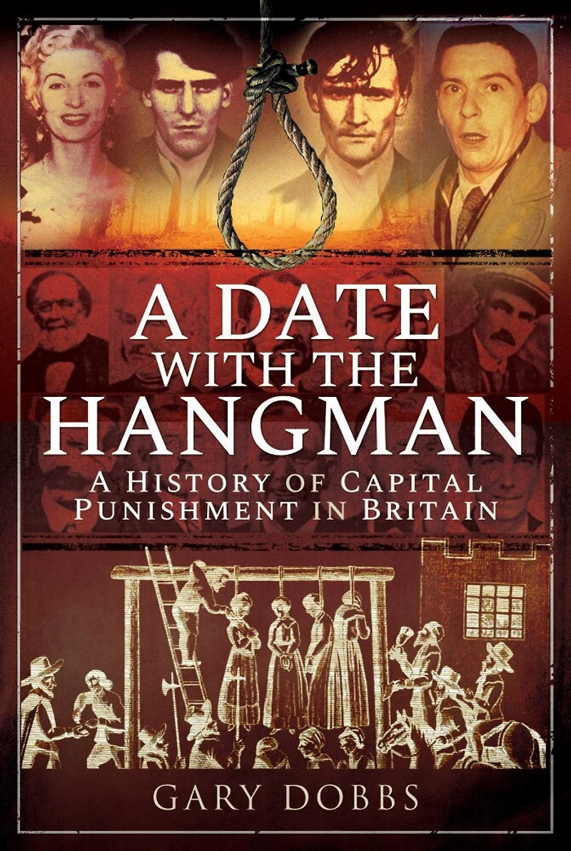A Date with the Hangman: History of Capital Punishment Britain