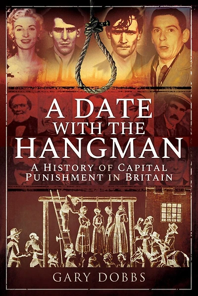 A Date with the Hangman: History of Capital Punishment Britain