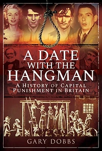 A Date with the Hangman: History of Capital Punishment Britain