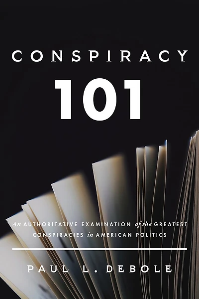 Conspiracy 101: An Authoritative Examination of the Greatest Conspiracies in American Politics