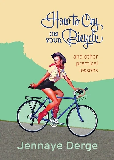 How to Cry on Your Bicycle: And Other Practical Lessons