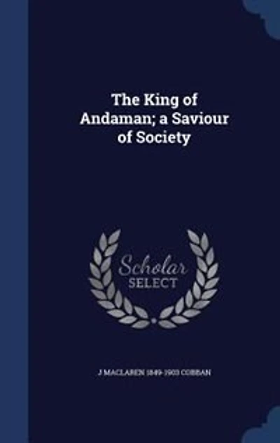 The King of Andaman: A Saviour Society (Classic Reprint)