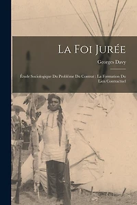 La foi jurée: Étude sociologique du problème du contrat: la formation du lien contractuel