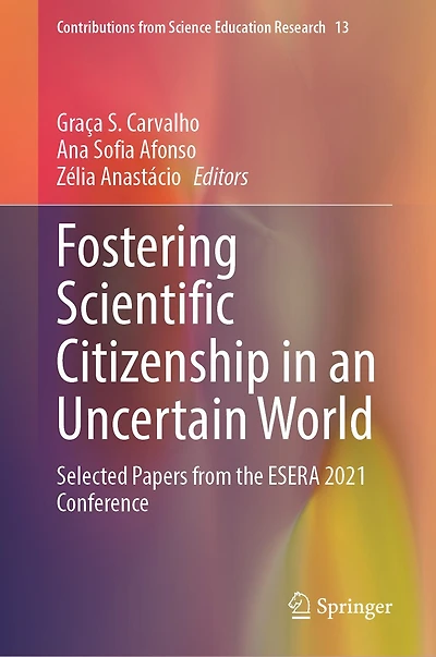 Fostering Scientific Citizenship an Uncertain World: Selected Papers from the ESERA 2021 Conference