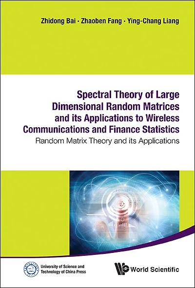 Spectral Theory Of Large Dimensional Random Matrices And Its Applications To Wireless Communications Finance Statistics: Matrix