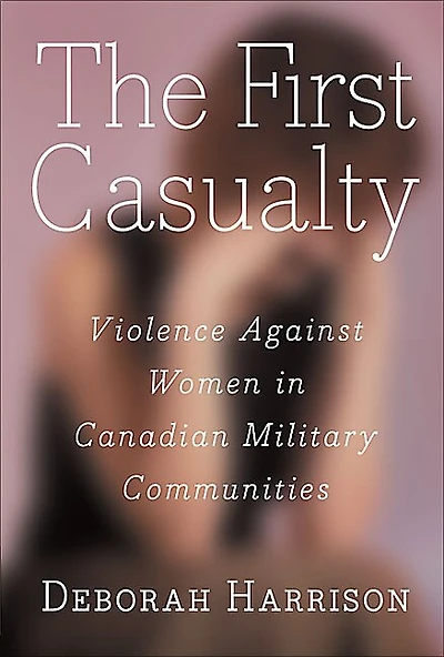 The First Casualty: Violence Against Women in Canadian Military Communities