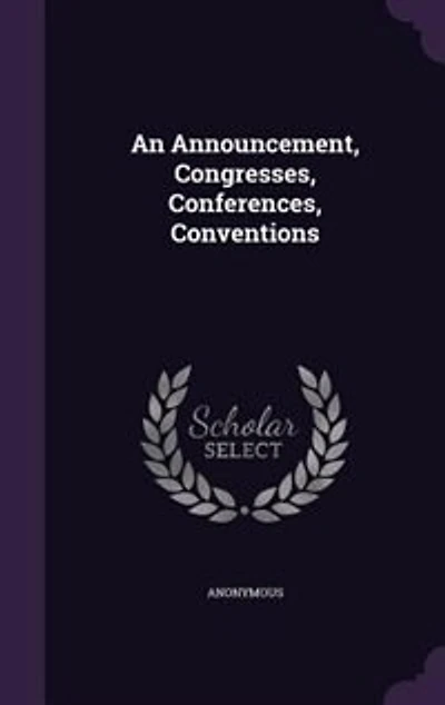 An Announcement, Congresses, Conferences, Conventions
