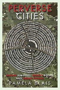 Perverse Cities: Hidden Subsidies, Wonky Policy, and Urban Sprawl