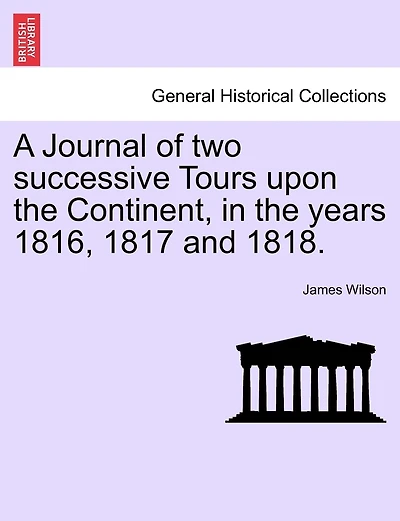 A Journal Of Two Successive Tours Upon The Continent, In The Years 1816, 1817 And 1818.